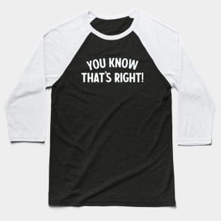 You Know That's Right! - Psych Quote Baseball T-Shirt